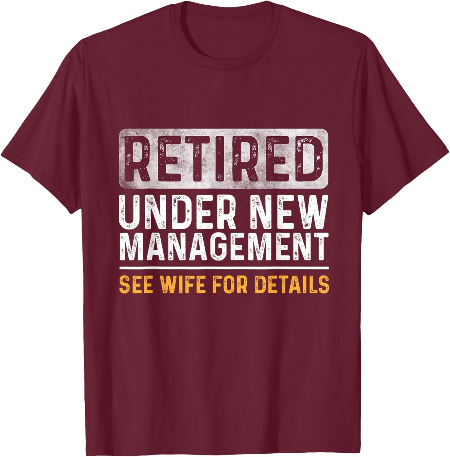 Funny Retirement Men I Am Not Retired See Wife for Details T-Shirt - T-Shirt | Maroon