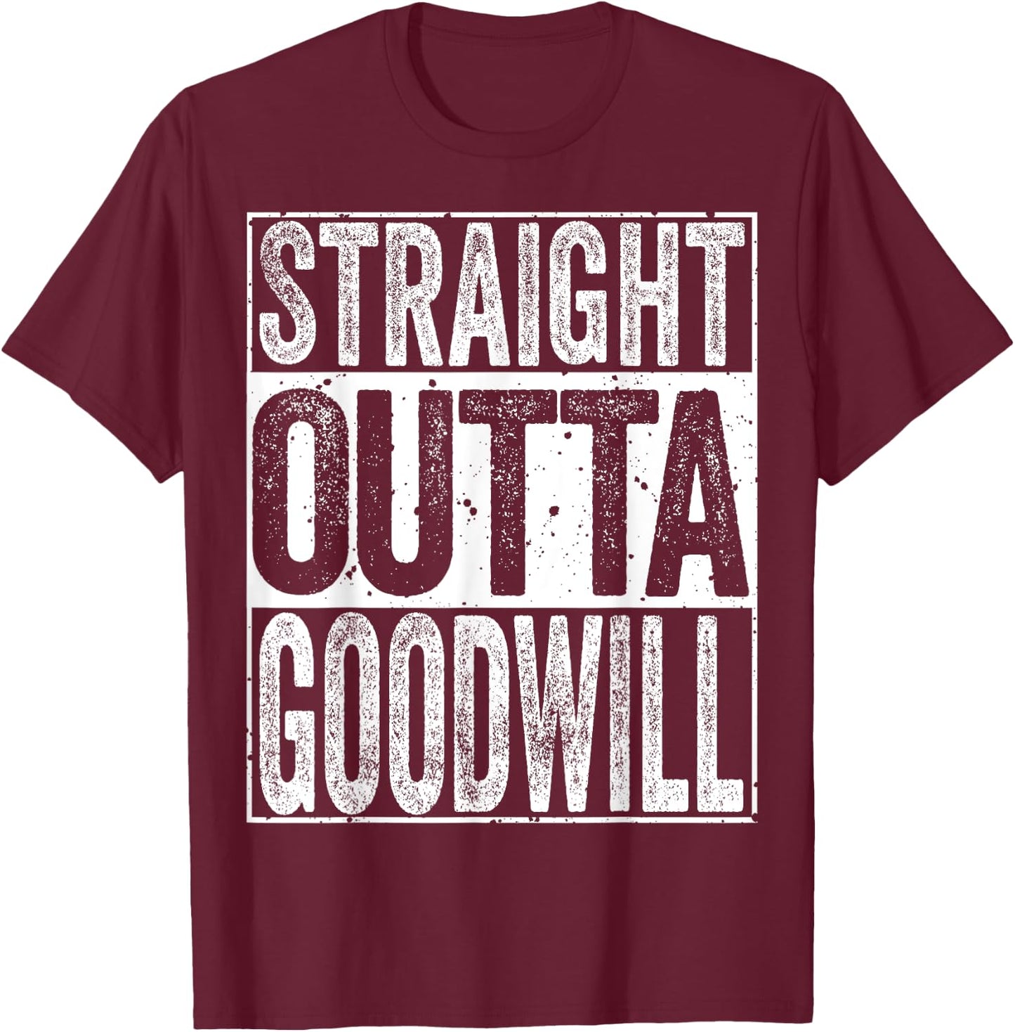 Straight Outta GoodWill T-Shirt - T-Shirt | Maroon