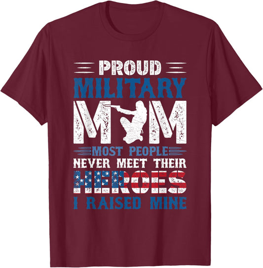 Proud Military Mom, I Raised Mine My Hero America Forces T-Shirt - T-Shirt | Maroon