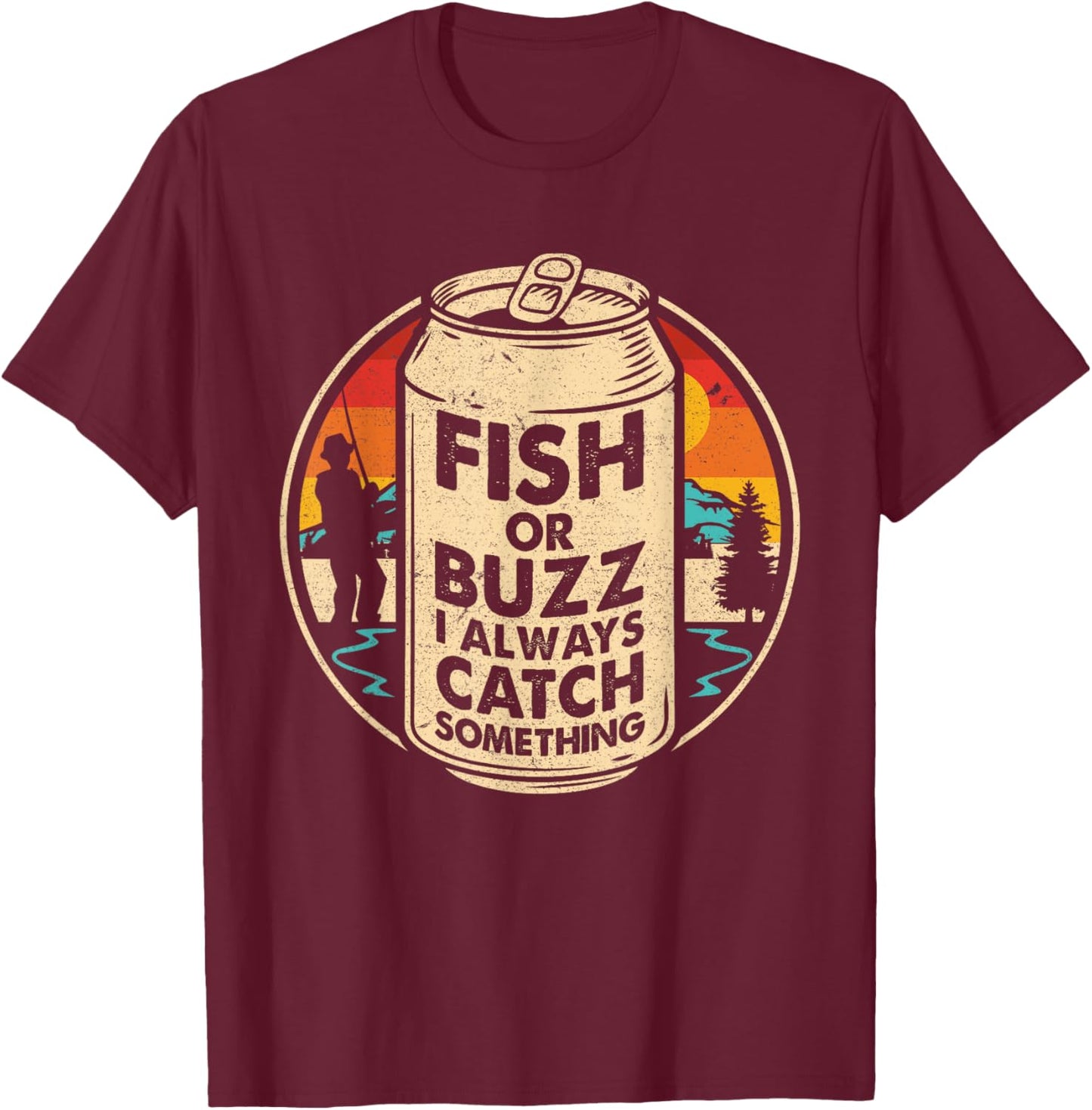 Fish Or Buzz I Always Catch Something Ice Fishing Lover T-Shirt - T-Shirt | Maroon
