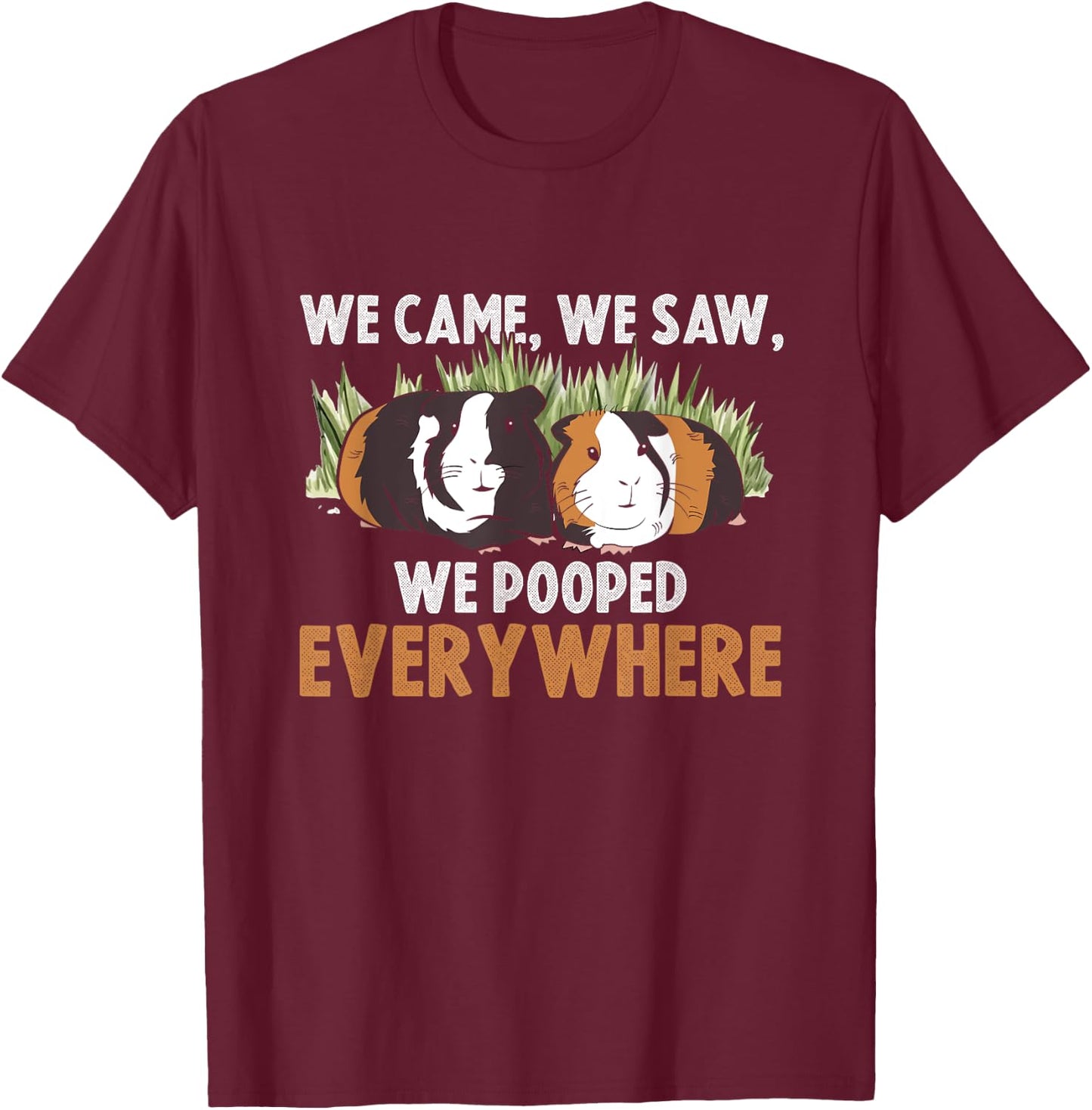 We Came We Saw We Pooped Everywhere Wheek Cavy Guinea Pig T-Shirt - T-Shirt | Maroon