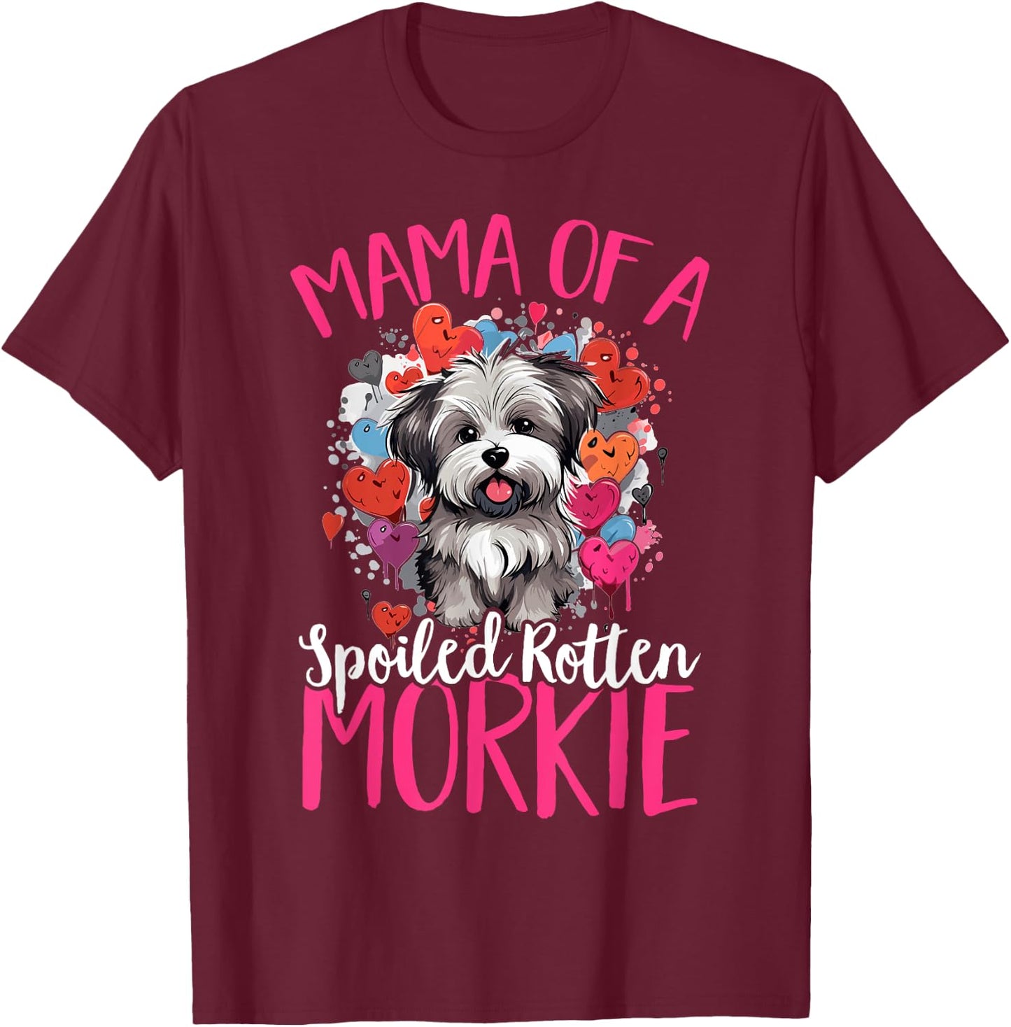 Morkie Dog Breed Pet Mama of a Spoiled Rotten Morkie T-Shirt - T-Shirt | Maroon