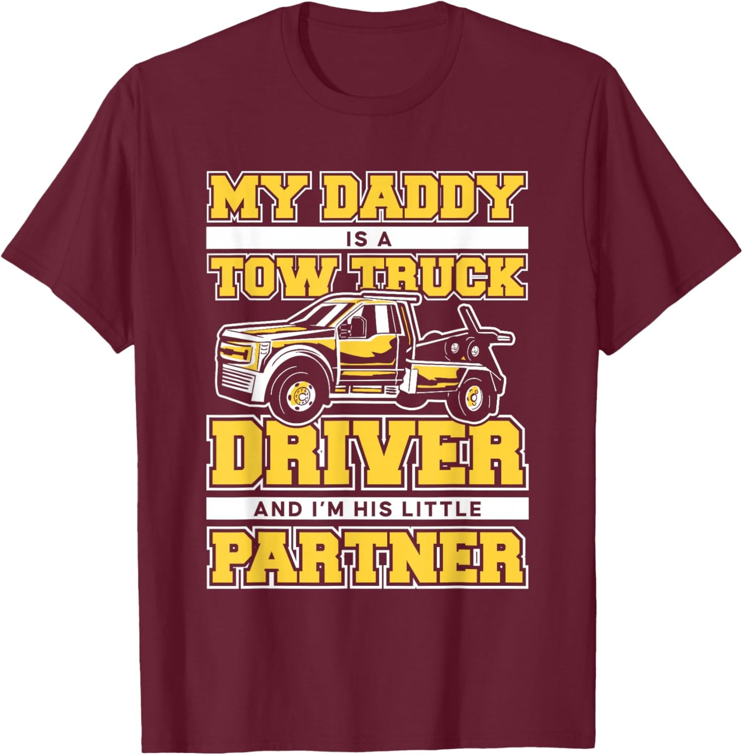 Tow Truck My daddy is a tow truck driver T-Shirt - T-Shirt | Maroon