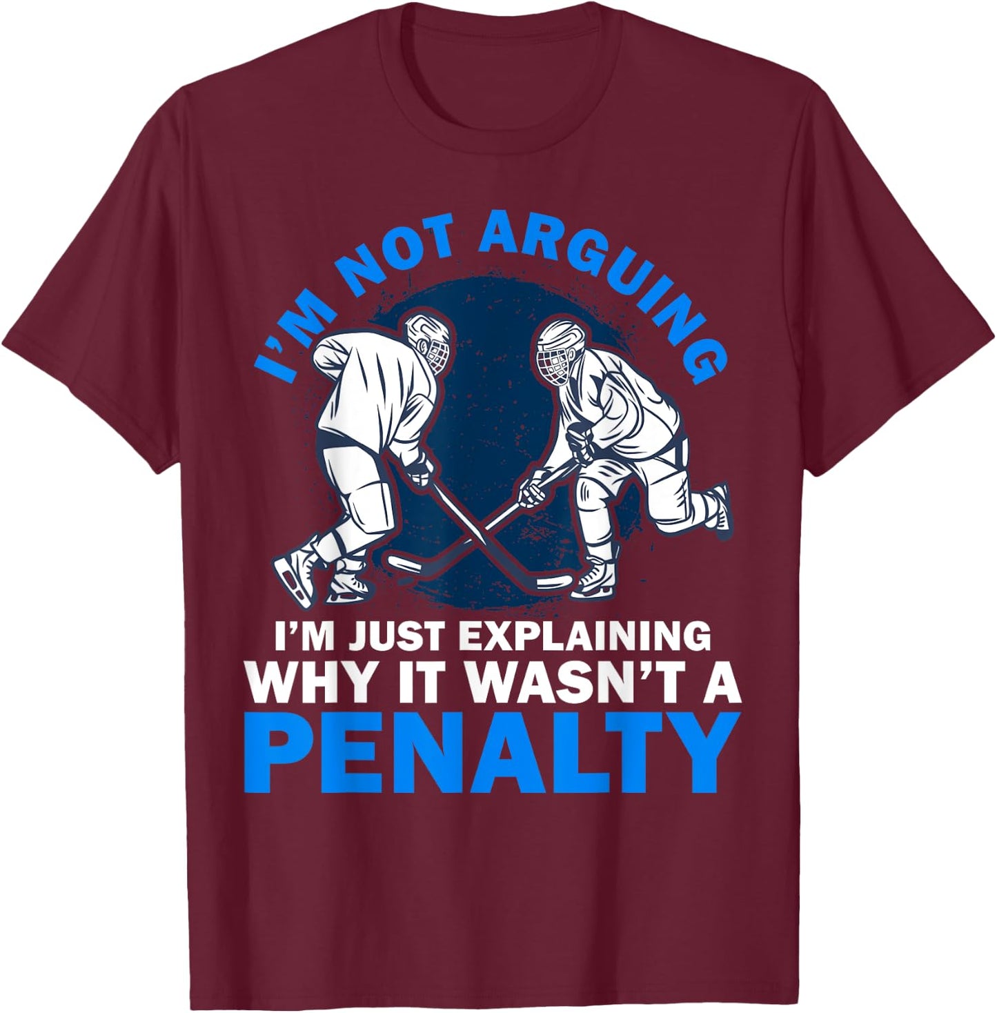 Not Arguing I'm Just Explaining Why It Wasn't A Penalty Art T-Shirt - T-Shirt | Maroon