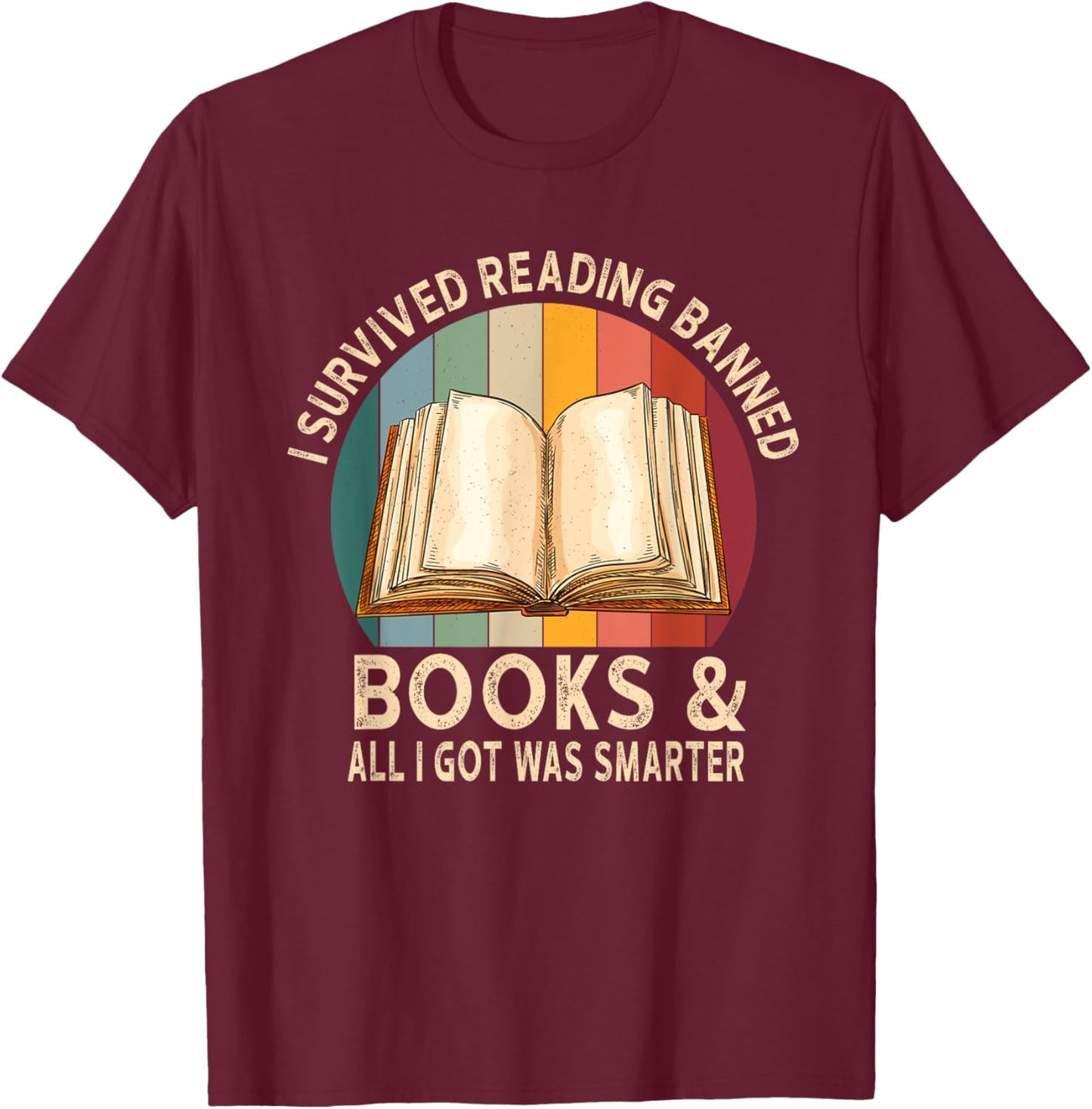 I Survived Reading Banned Books And All I Got Was Smarter T-Shirt - T-Shirt | Maroon