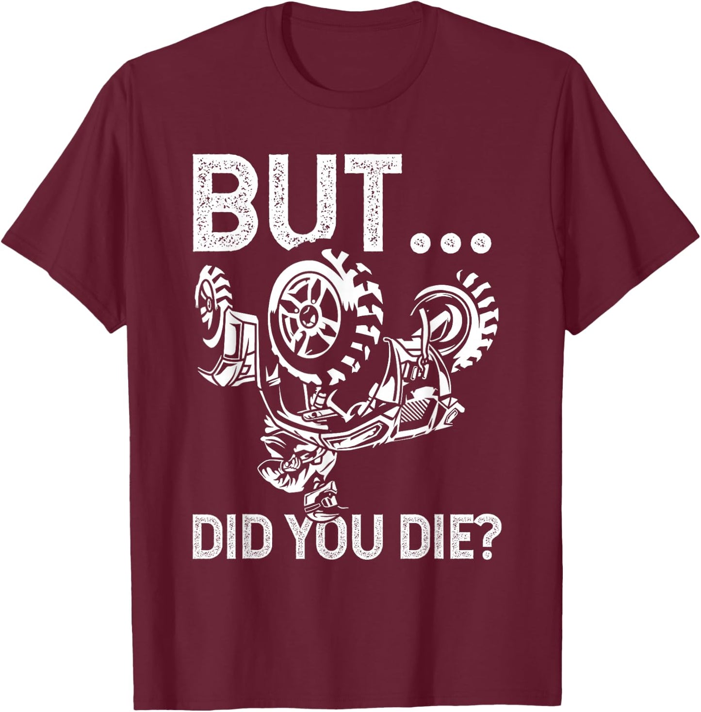 But Did You Die? Funny ATV Design for ATV Riders T-Shirt - T-Shirt | Maroon