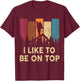 Hiking-Shirt I Like Be On Top Funny Women Men Nature Camping T-Shirt - T-Shirt | Maroon