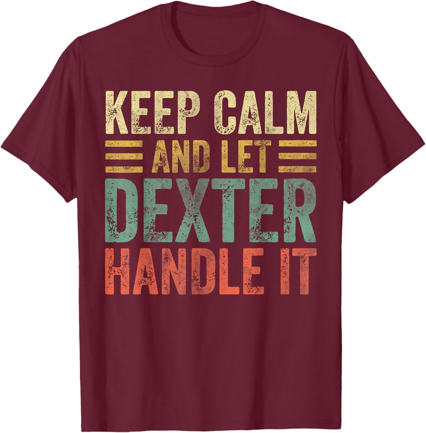 Personalized Name Shirt Keep Calm and Let Dexter Handle it T-Shirt - T-Shirt | Maroon