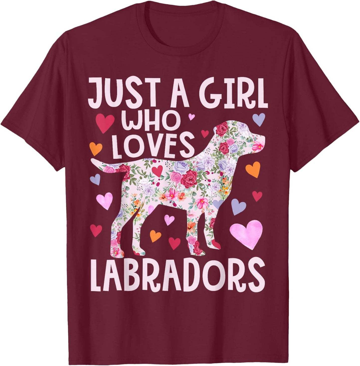 Labrador Just A Girl Who Loves Labradors Dog Flower Floral T-Shirt - T-Shirt | Maroon