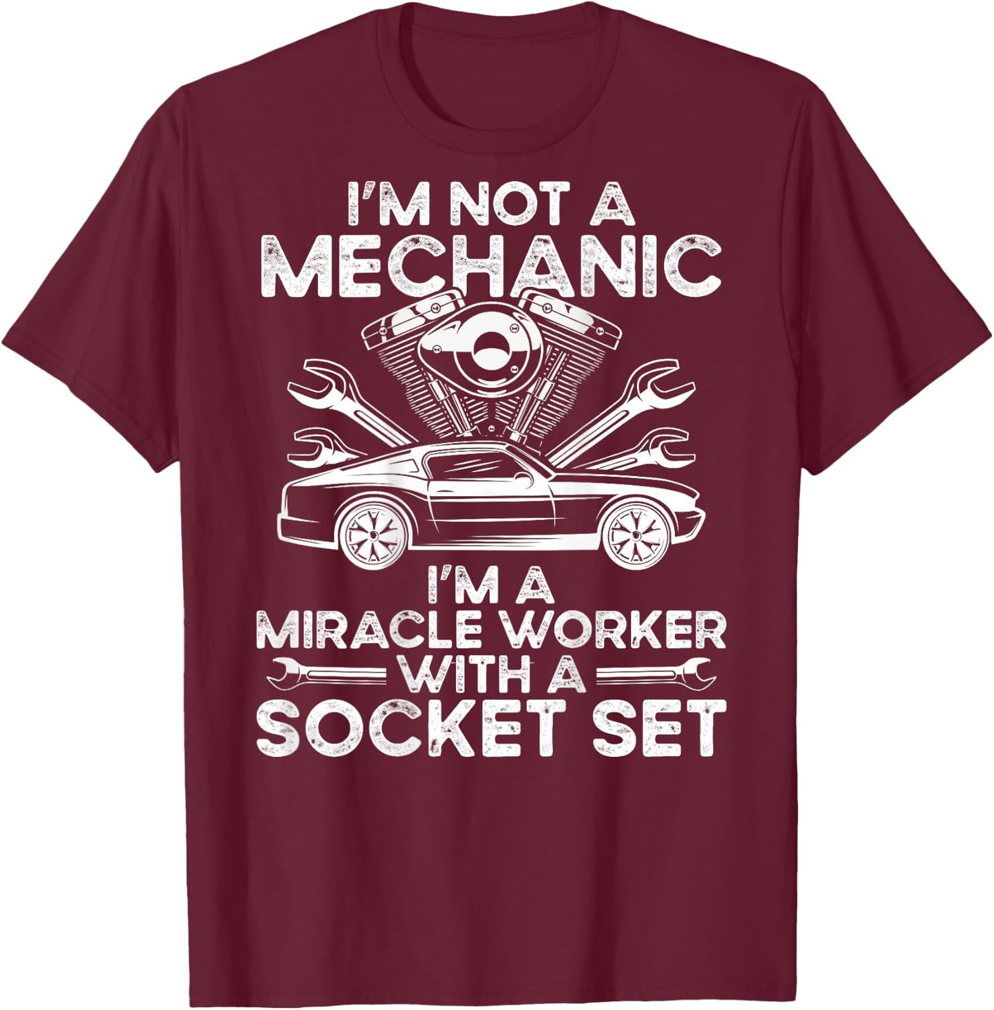 I M Not A Mechanic, I M A Miracle Worker With A Socket Set T-Shirt - T-Shirt | Maroon