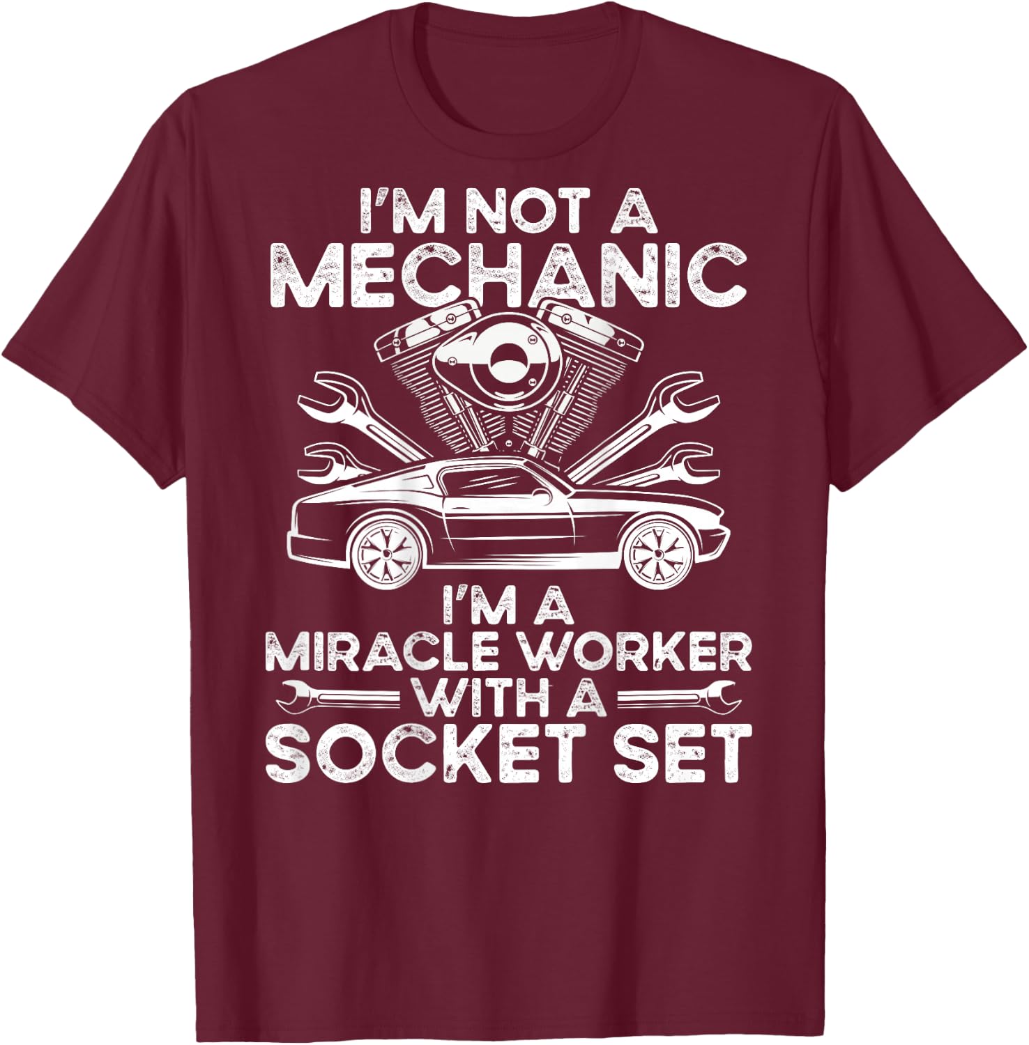 I M Not A Mechanic, I M A Miracle Worker With A Socket Set T-Shirt - T-Shirt | Maroon