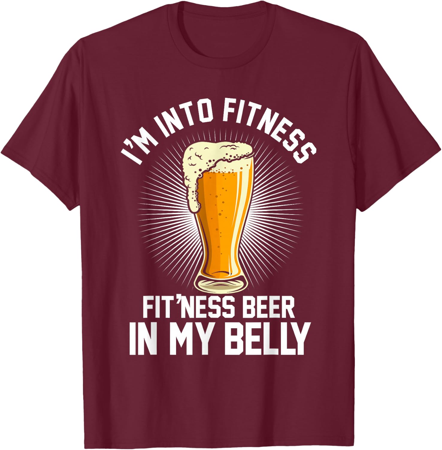 I'm into Fitness Fit'ness Beer in my Belly T-Shirt - T-Shirt | Maroon