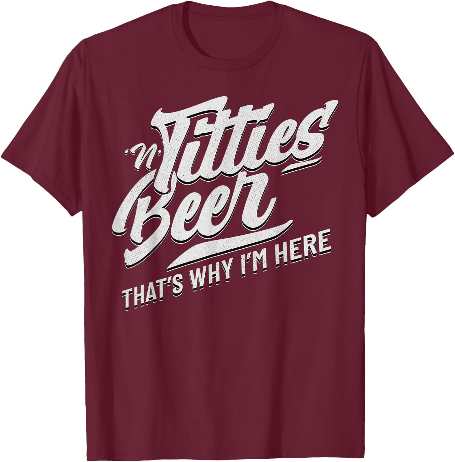 Titties and Beer That's Why I'm Here Funny Beer Lover Adult T-Shirt - T-Shirt | Maroon
