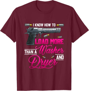 I Know How To Load More Than A Washer Dryer Gun Shooting T-Shirt - T-Shirt | Maroon