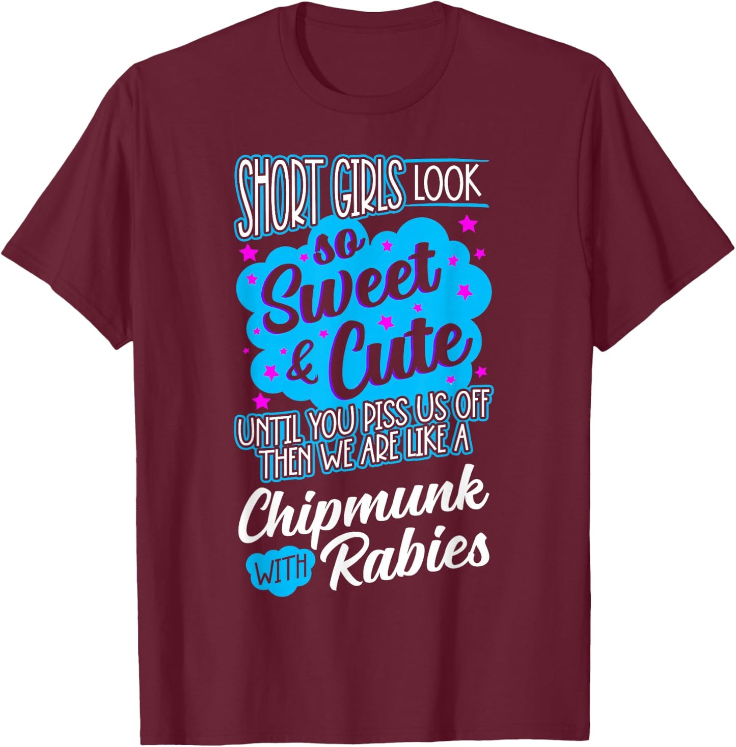 Short Girls Look So Sweet & Cute Until You Piss Us Off Funny T-Shirt - T-Shirt | Maroon