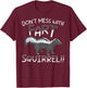 Don't Mess With The Fart Squirrel Forest Animal Skunk T-Shirt - T-Shirt | Maroon