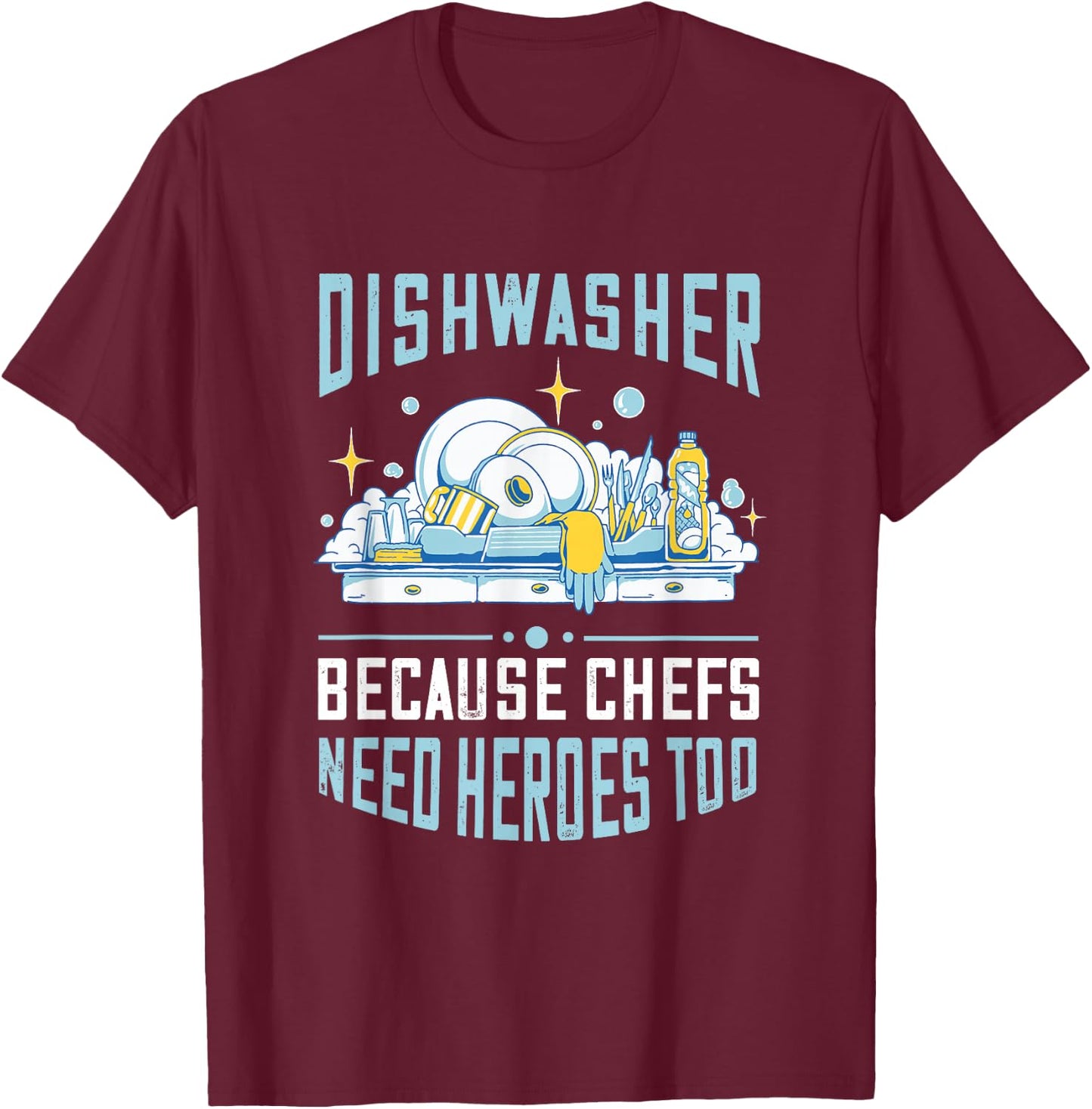 Dishwasher Because Chefs Need Heroes Too Dishwashing T-Shirt - T-Shirt | Maroon