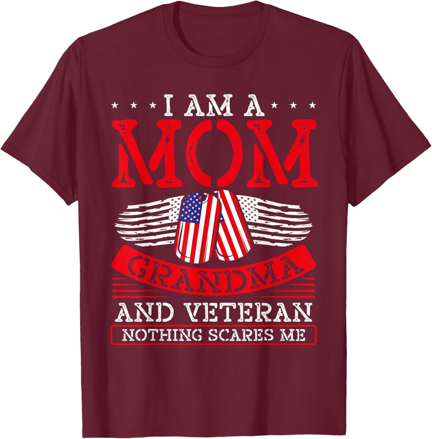 I Am A Mom Grandma and A Veteran Nothing Scares Me Veteran T-Shirt - T-Shirt | Maroon