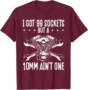 I Got 99 Sockets But A 10mm Ain T One | Mechanic T-Shirt - T-Shirt | Maroon