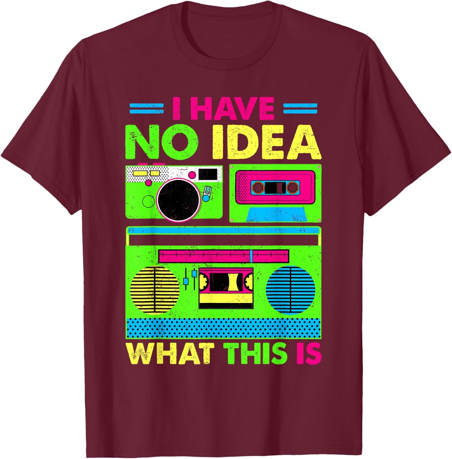 80s 90s Outfit Boys Men Kids Girl Have No Idea What This is T-Shirt - T-Shirt | Maroon