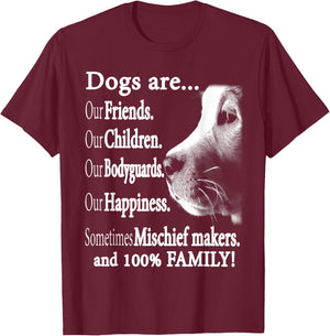 Dog Are Our Friends Our Children Our Bodyguards Men Women T-Shirt - T-Shirt | Maroon
