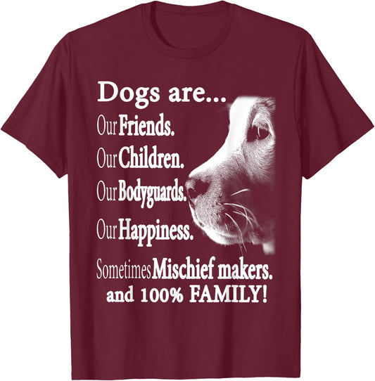 Dog Are Our Friends Our Children Our Bodyguards Men Women T-Shirt - T-Shirt | Maroon