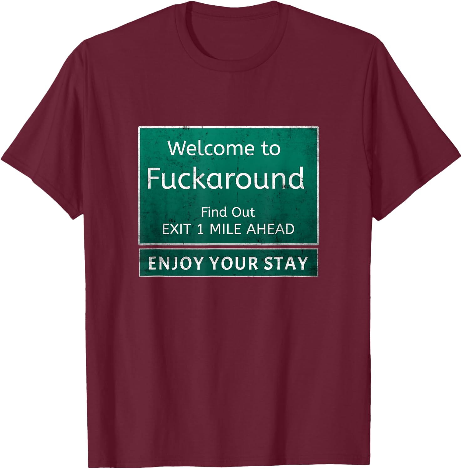 Funny Road Sign Humor Fuck Around And Find Out T-Shirt - T-Shirt | Maroon