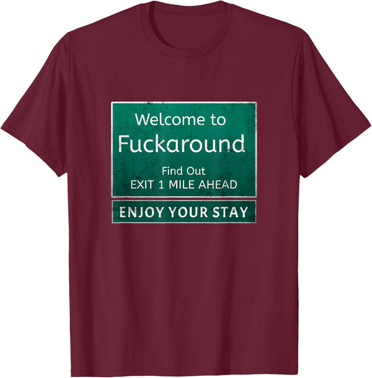Funny Road Sign Humor Fuck Around And Find Out T-Shirt - T-Shirt | Maroon