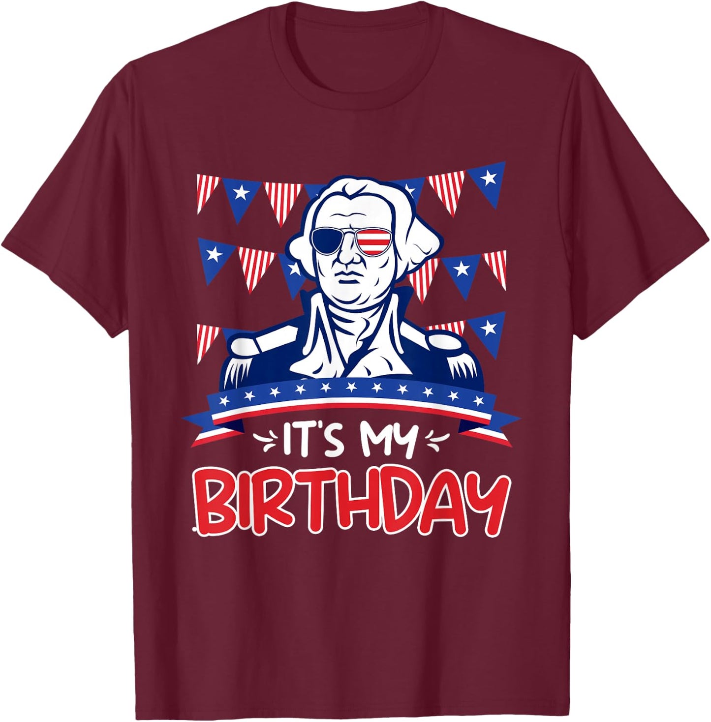 Its my Birthday Independence Day George Washington Party T-Shirt - T-Shirt | Maroon