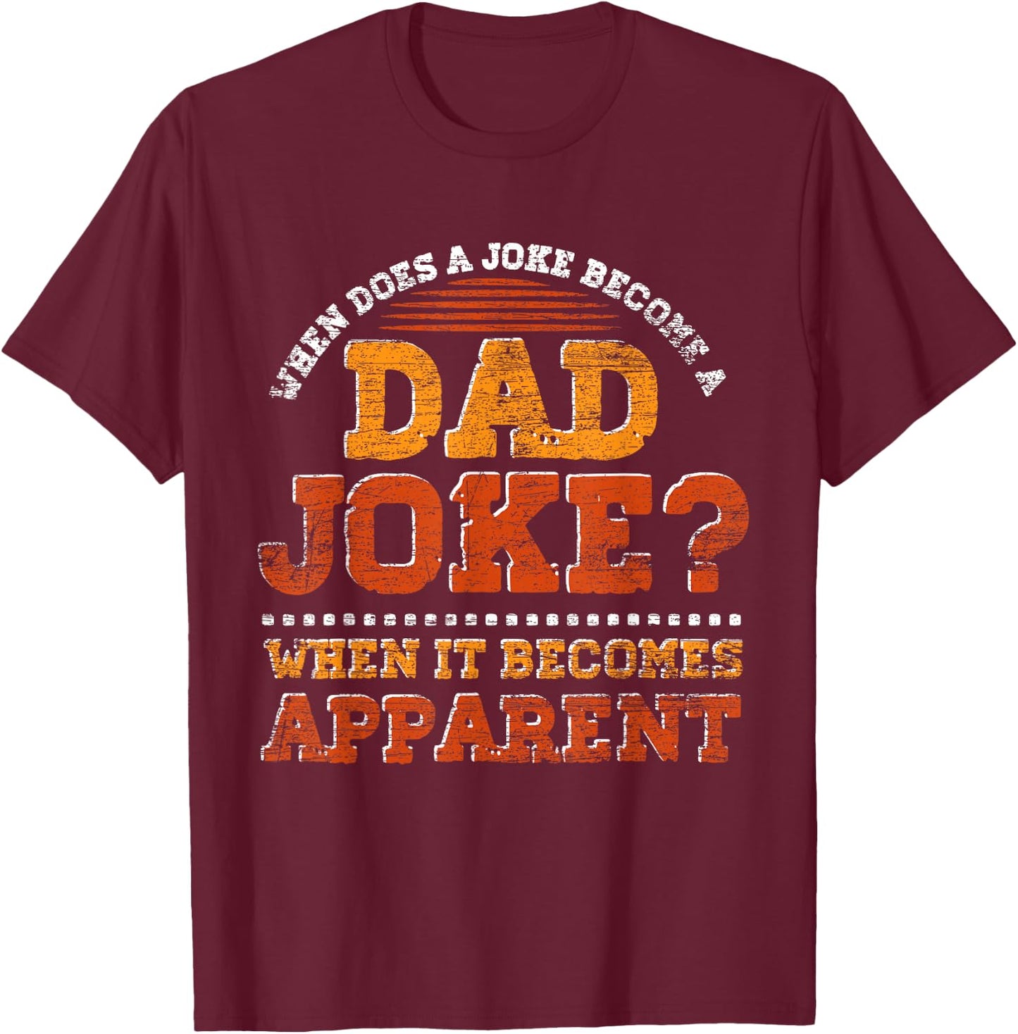Funny Daddy Puns When Does A Joke Become A Dad Joke T-Shirt - T-Shirt | Maroon
