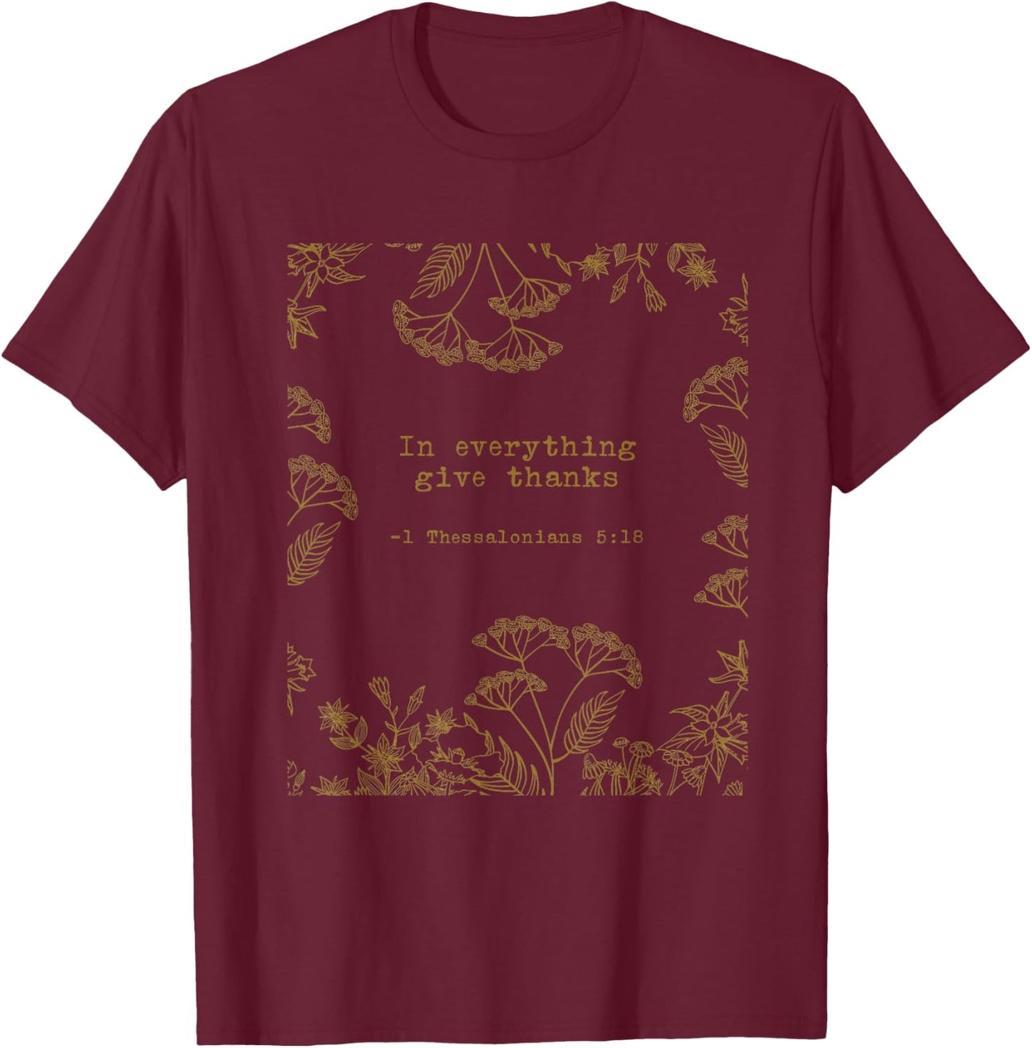 1 Thessalonians 5:18 In Everything Give Thanks Quotes T-Shirt - T-Shirt | Maroon