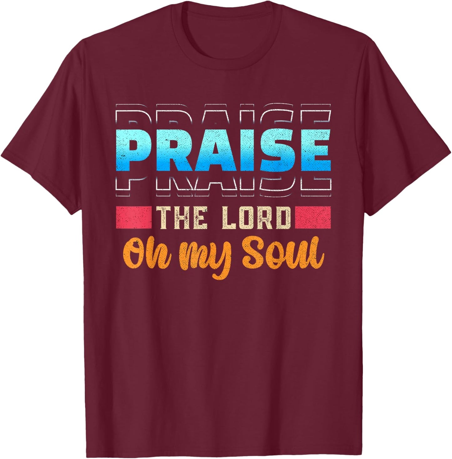 Praise The Lord Oh My Soul Psalms 103 Bible Verse T-Shirt - T-Shirt | Maroon
