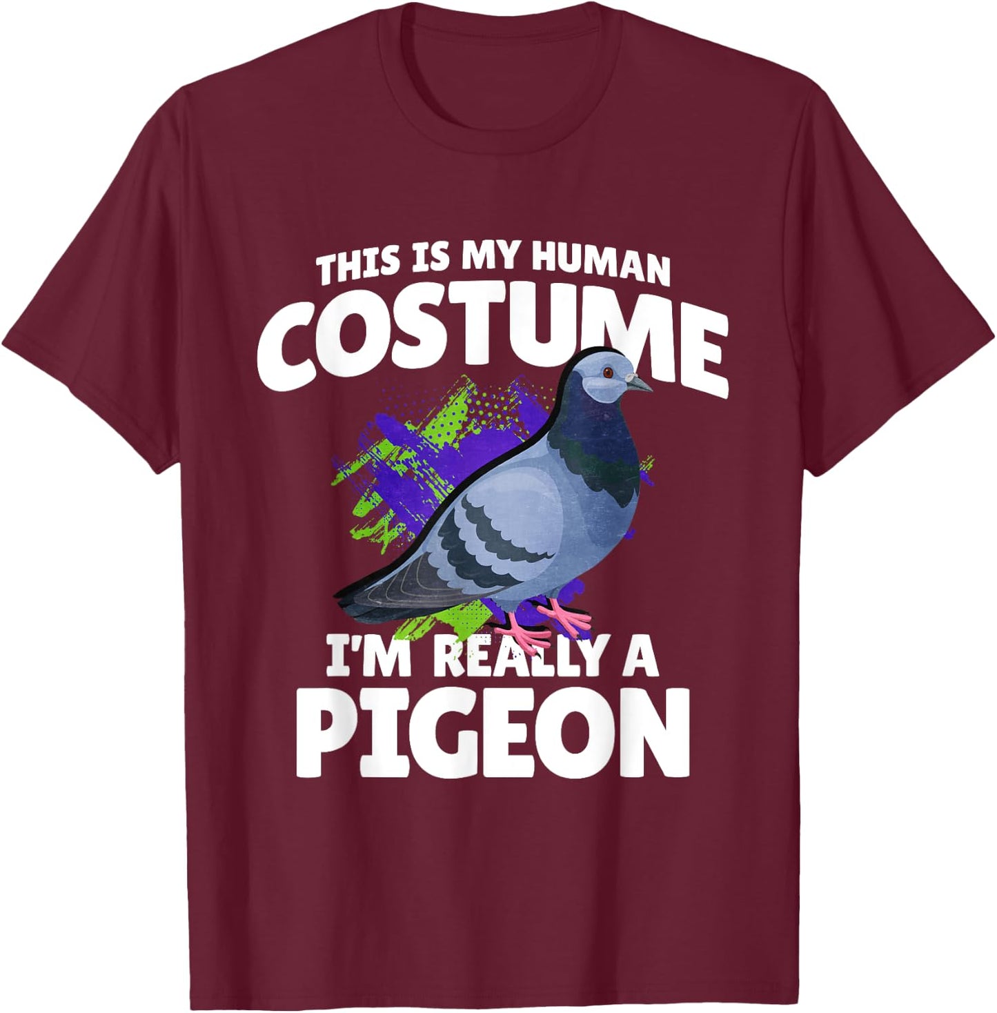 This Is My Human Costume Im Really A Pigeon T-Shirt - T-Shirt | Maroon