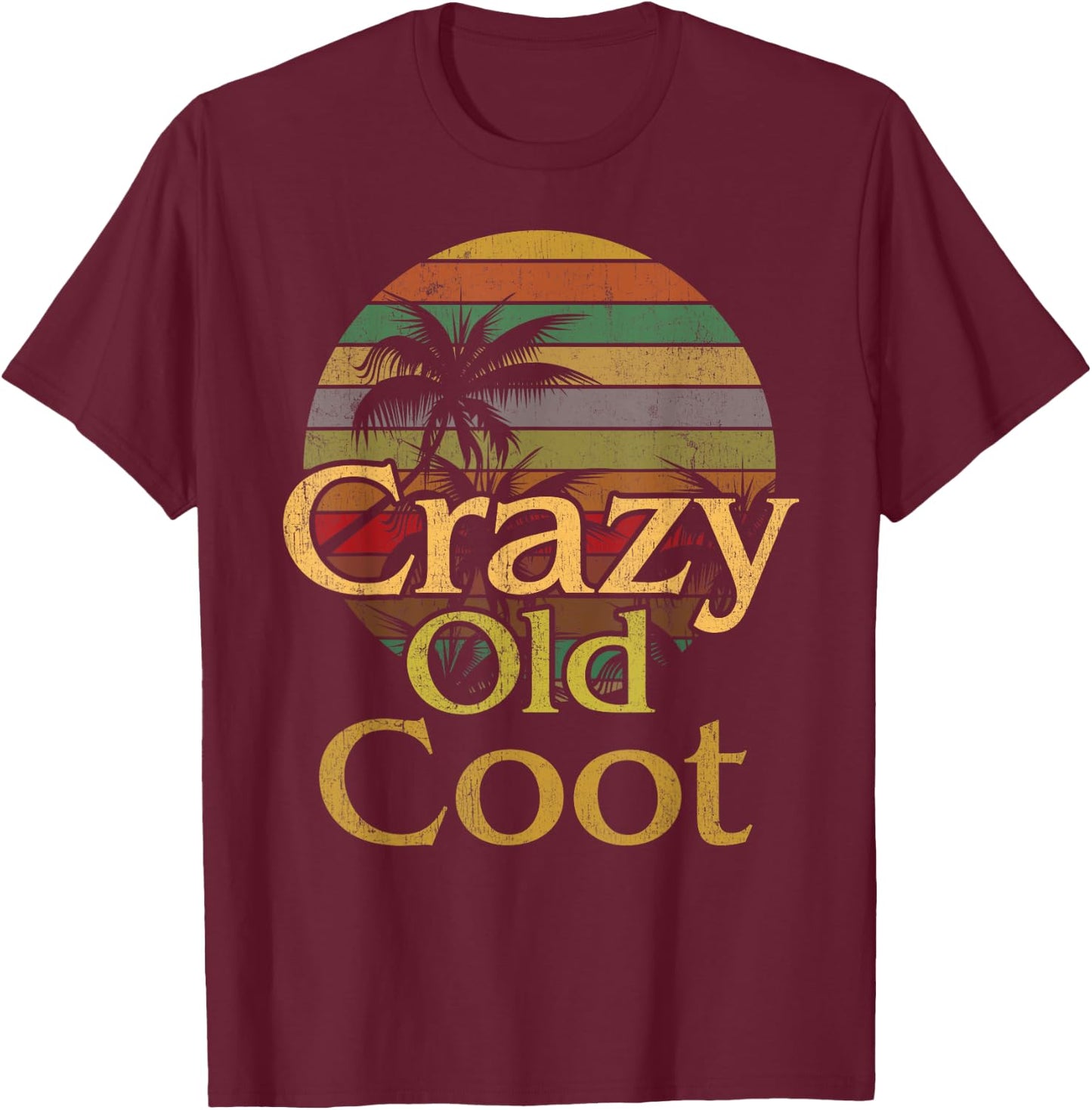 Crazy Old Coot Retiree Foolish Old Man Woman Funny Elderly T-Shirt - T-Shirt | Maroon