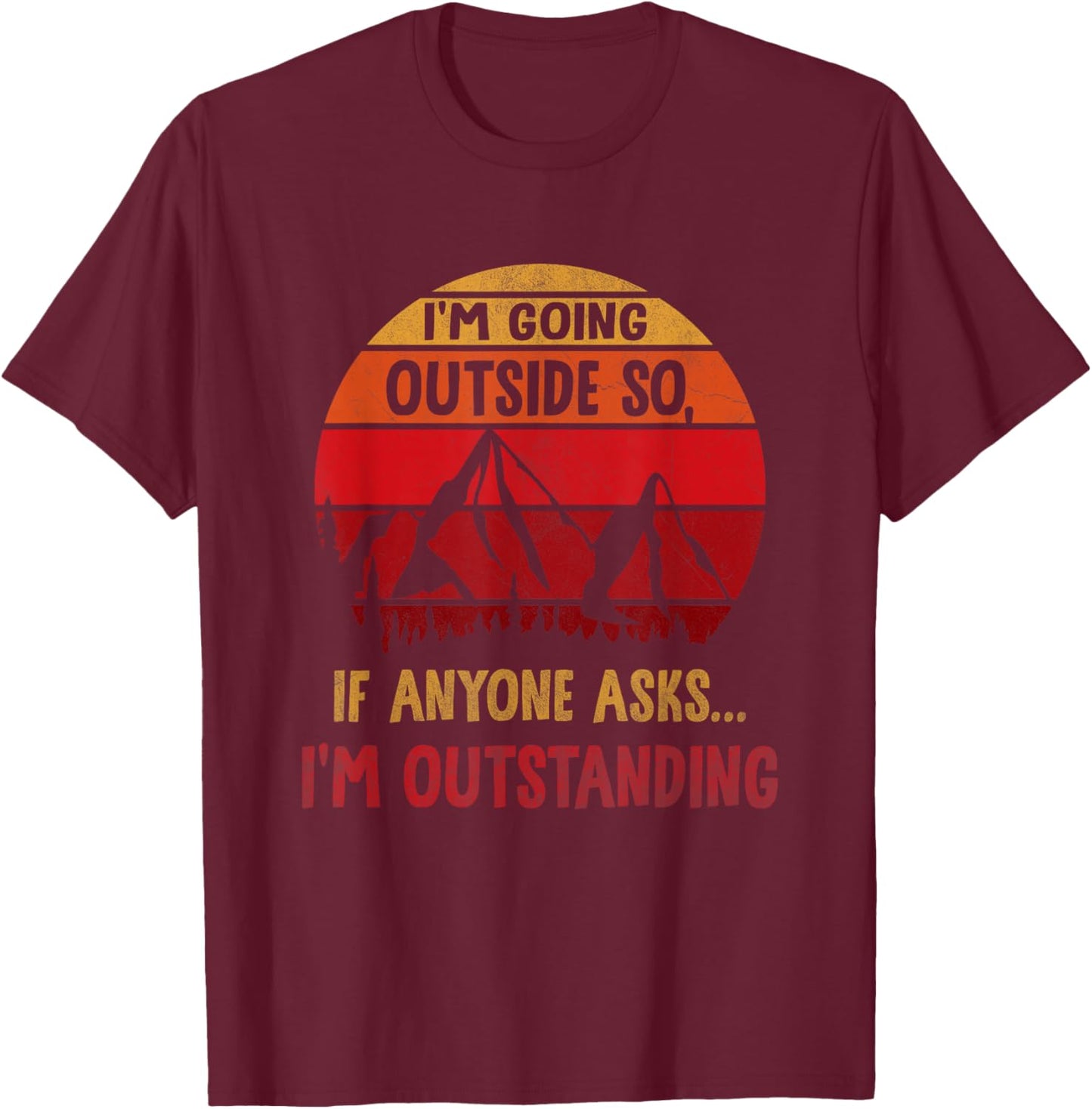 I'm Going Outside So If Anyone Asks I'm Outstanding Vintage T-Shirt - T-Shirt | Maroon