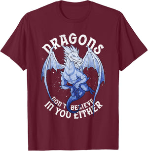 Funny Dragons Don't Believe You Exist Mythical Fantasy T-Shirt - T-Shirt | Maroon