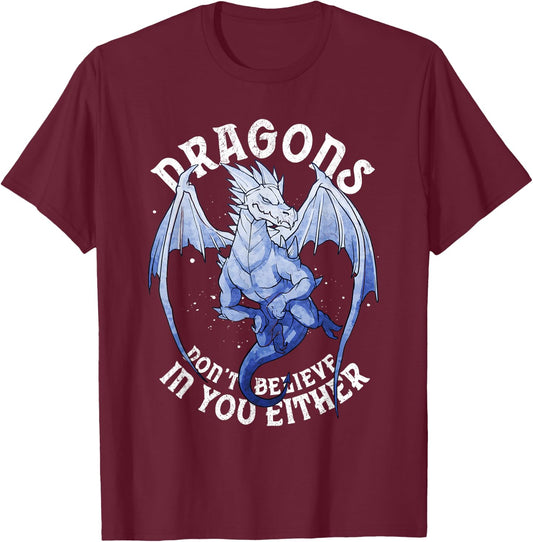 Funny Dragons Don't Believe You Exist Mythical Fantasy T-Shirt - T-Shirt | Maroon