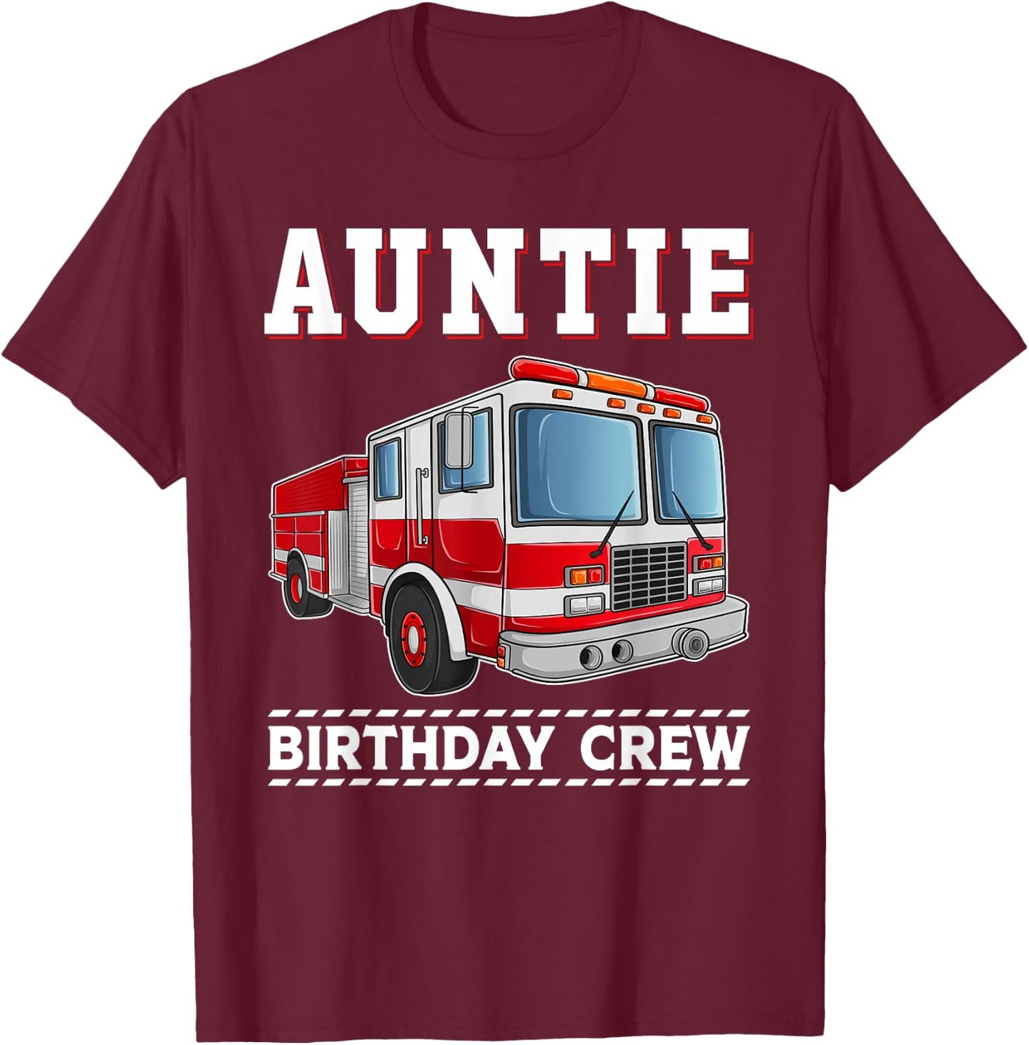 Auntie Birthday Crew Firefighter Fire Truck Themed Party T-Shirt - T-Shirt | Maroon