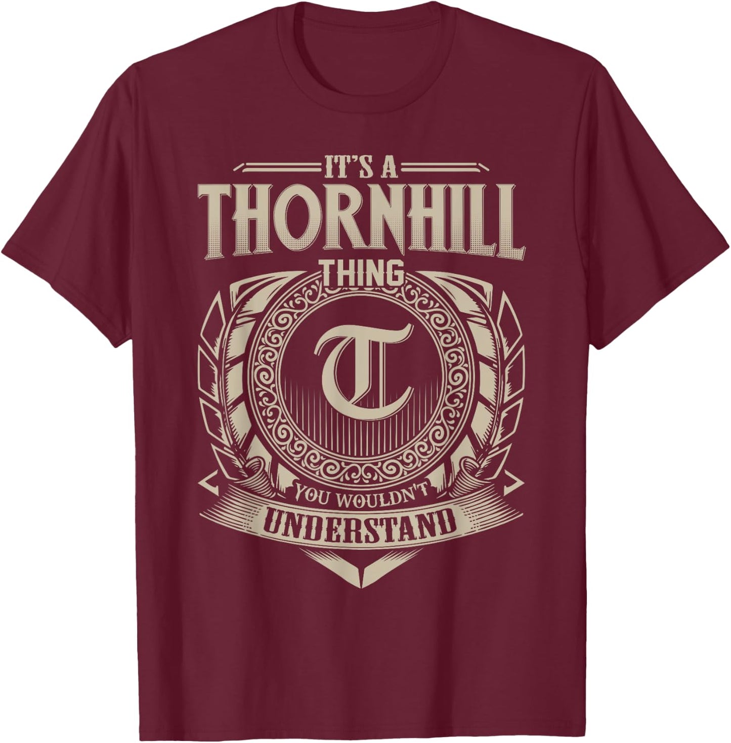 It's A THORNHILL Thing You Wouldn't Understand Name Vintage T-Shirt - T-Shirt | Maroon