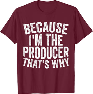 Filmmaking Production - Because I'm The Producer T-Shirt - T-Shirt | Maroon