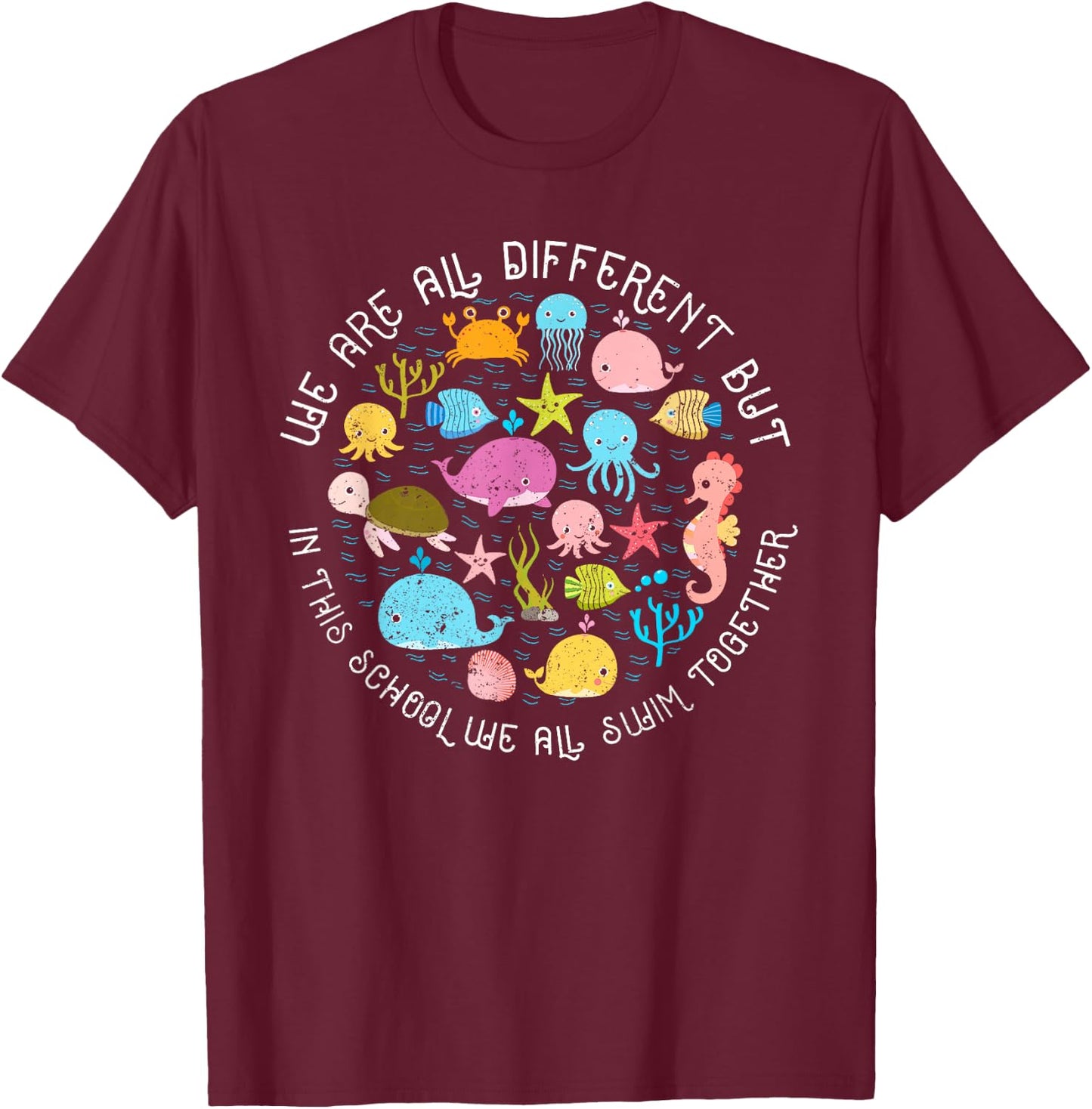 We are Different But in This School We All Swim Together T-Shirt - T-Shirt | Maroon