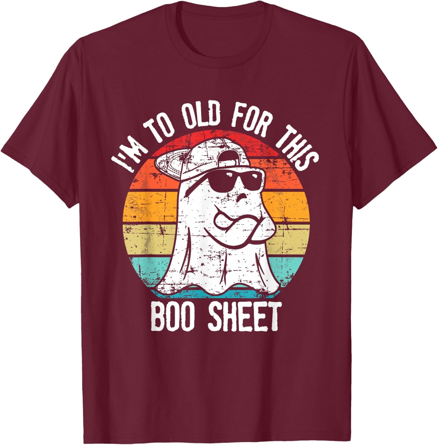 I'm Too Old For This Boo Sheet Ghost Halloween Costume T-Shirt - T-Shirt | Maroon