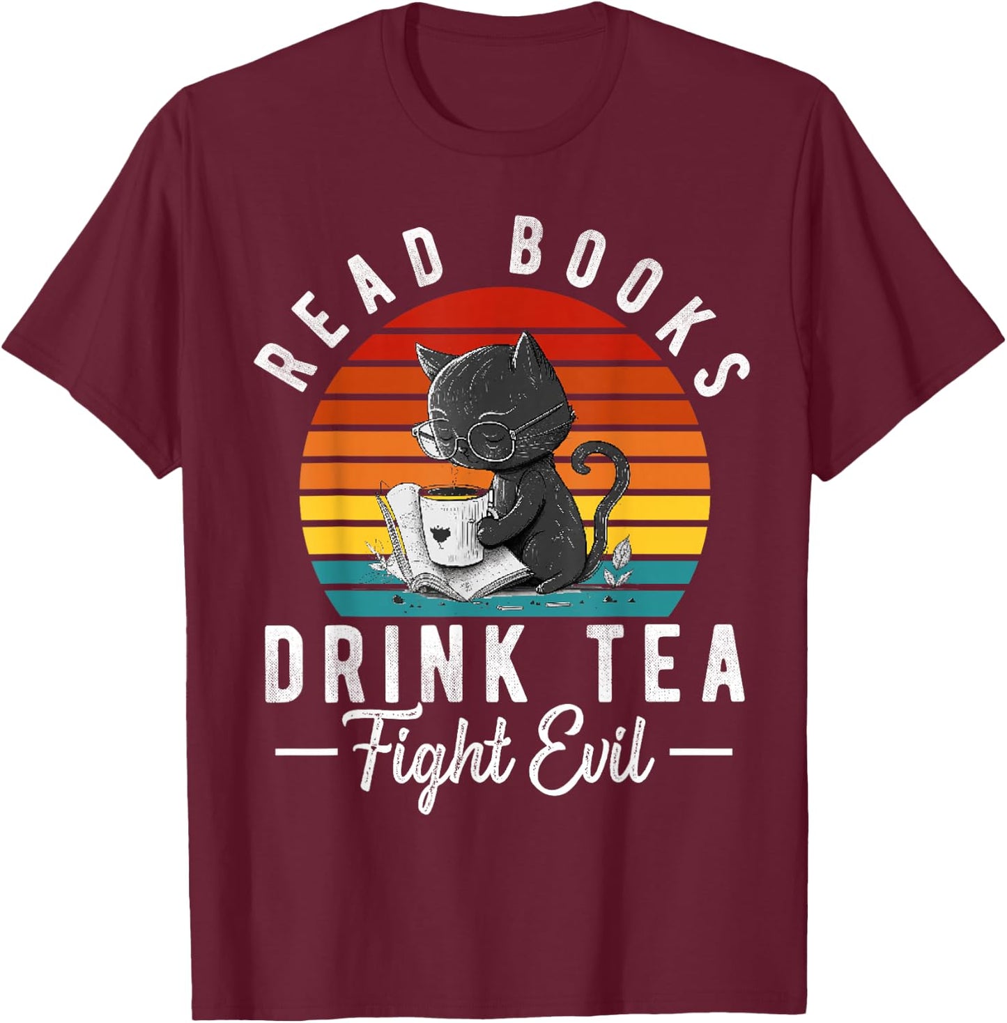 Read Books Drink Tea Fight Evil Book Lover Worm Nerd T-Shirt - T-Shirt | Maroon