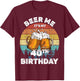 Beer Me It's My 40th Birthday T-Shirt - T-Shirt | Maroon