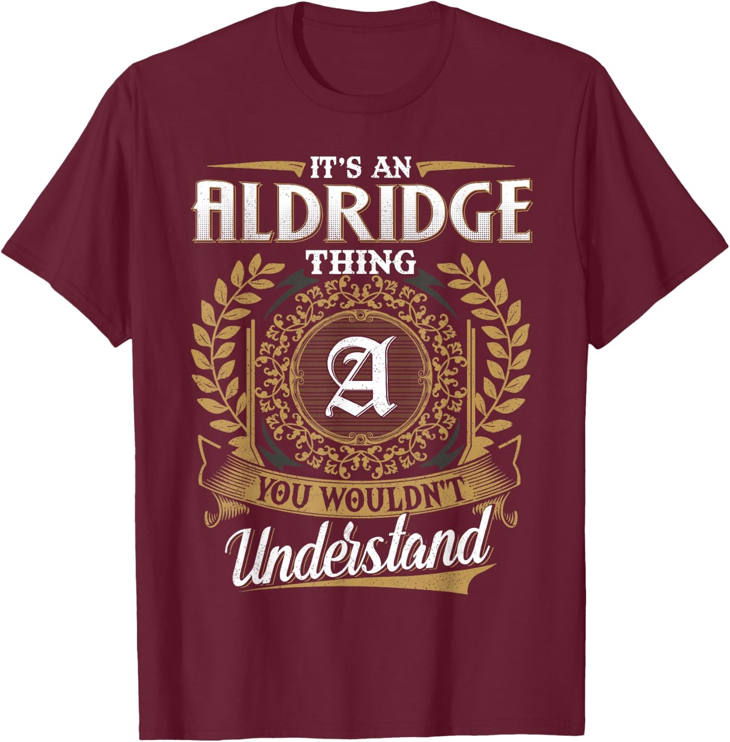 It's An ALDRIDGE Thing You Wouldn't Understand Name Classic T-Shirt - T-Shirt | Maroon