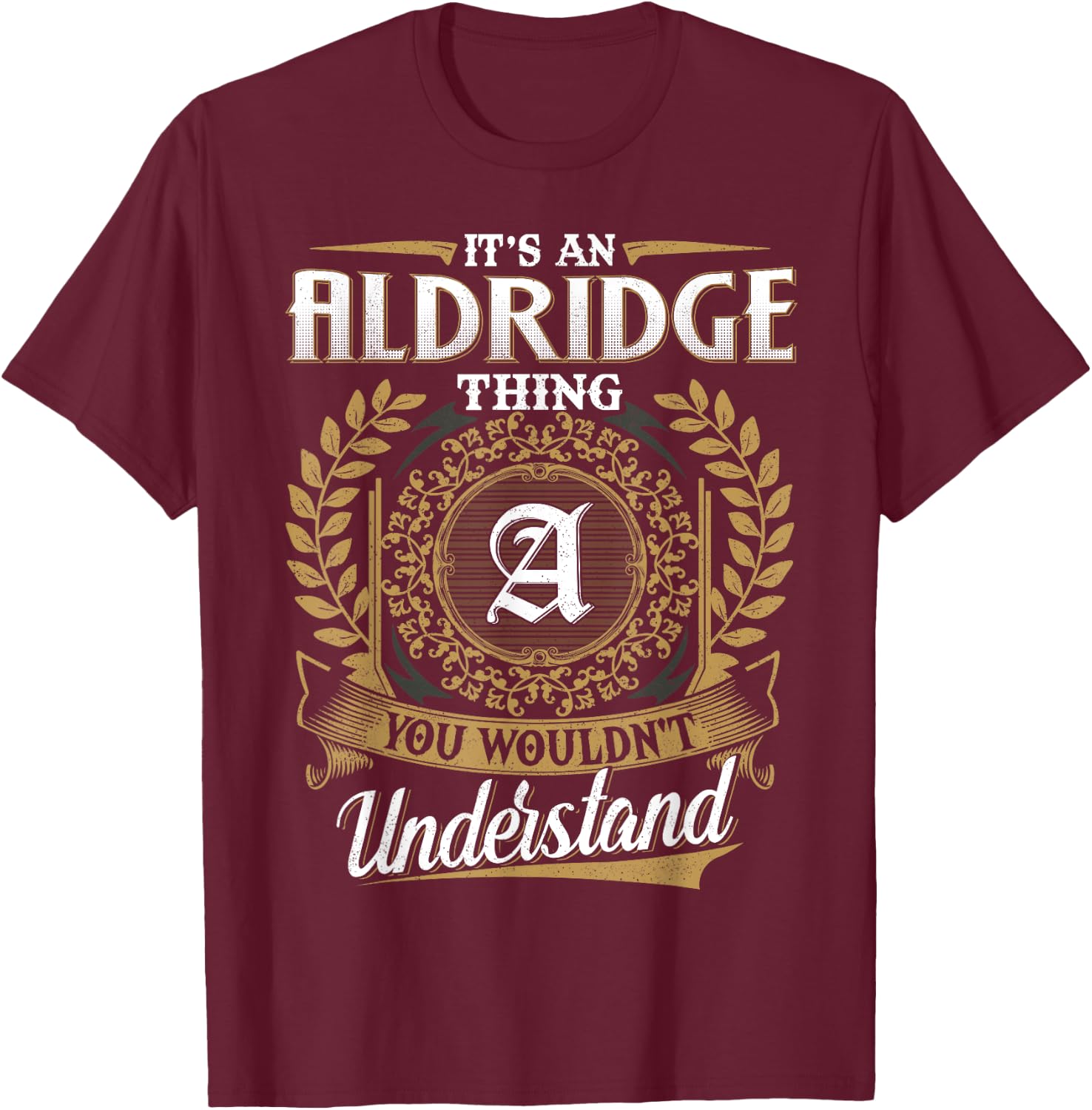 It's An ALDRIDGE Thing You Wouldn't Understand Name Classic T-Shirt - T-Shirt | Maroon