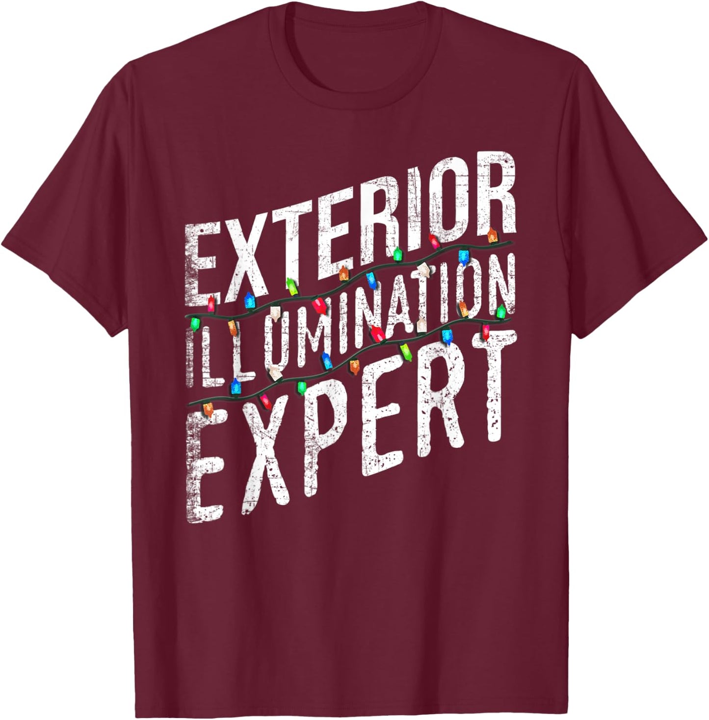 Exterior Illumination Expert Christmas Light Decorator T-Shirt - T-Shirt | Maroon