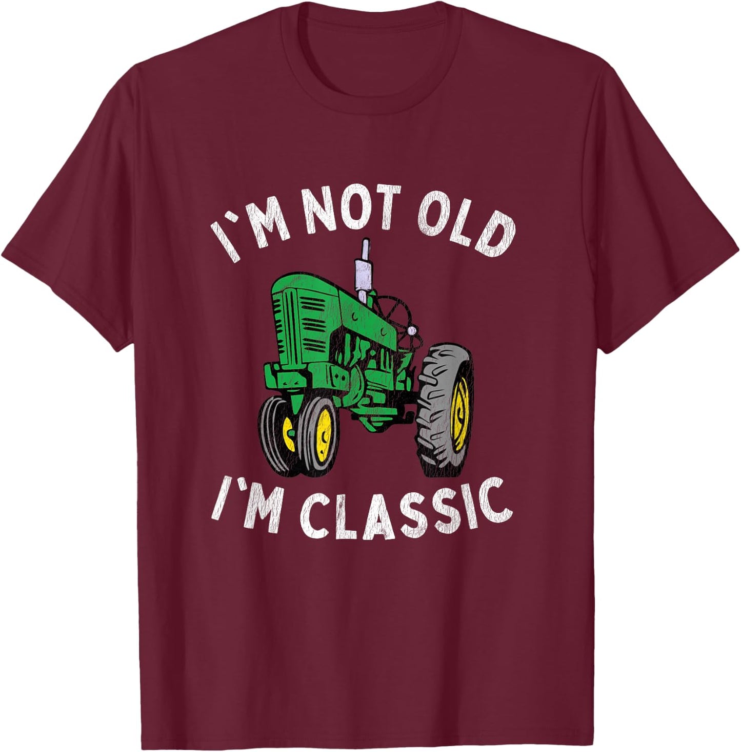 Vintage I'm Not Old I'M Classic Green Tractor T-Shirt - T-Shirt | Maroon