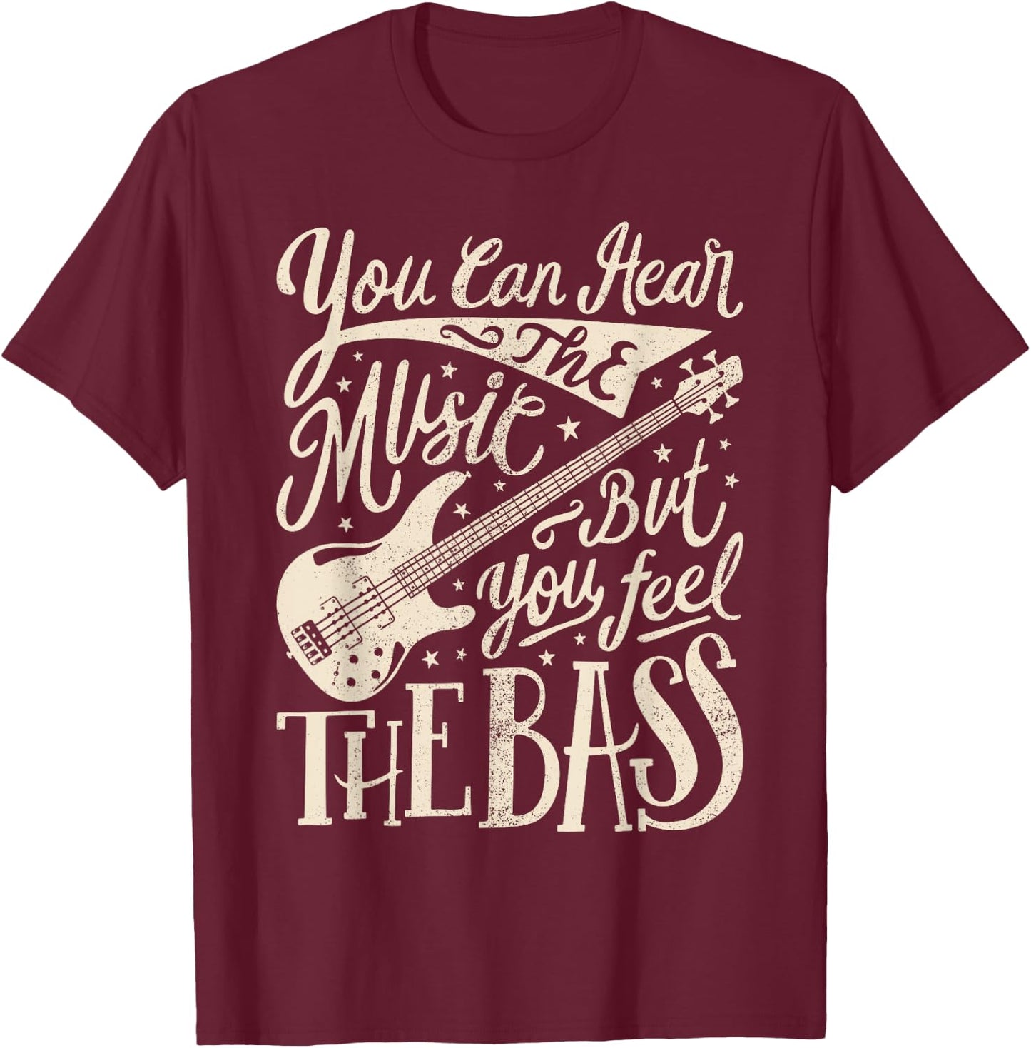 Bassist You Can Hear The Music But You Feel The Bass Guitar T-Shirt - T-Shirt | Maroon