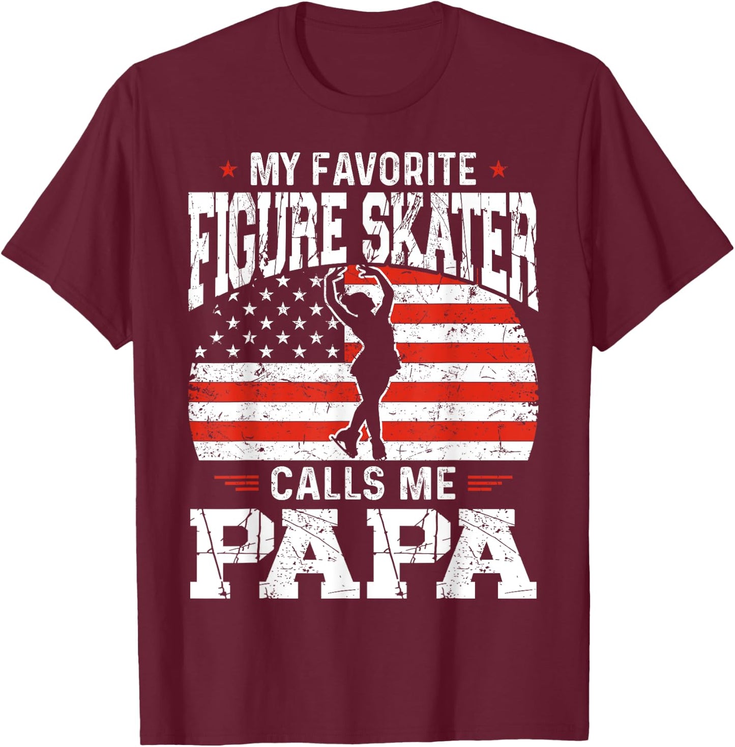 My Favorite Figure Skater Calls Me Papa Funny Skater Dad T-Shirt - T-Shirt | Maroon